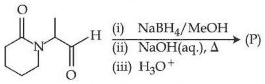 A piperidin-2-one ring whose nitrogen carries a CH(CH3)–CHO group, treated with (i) NaBH4/MeOH, (ii) NaOH(aq.), heat, (iii) H3O+, to give P